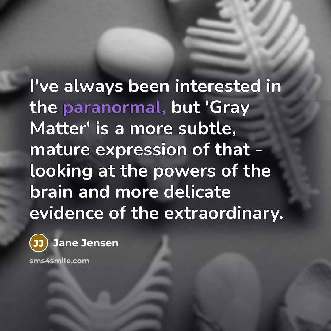 “I've always been interested in the paranormal, but 'Gray Matter'…” quote by Jane Jensen