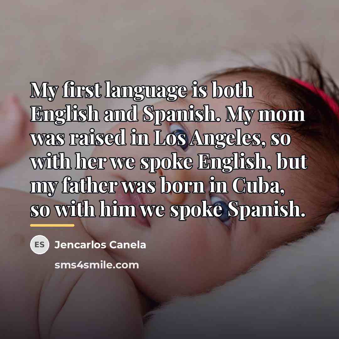 “My first language is both English and Spanish. My mom…” quote by Jencarlos Canela