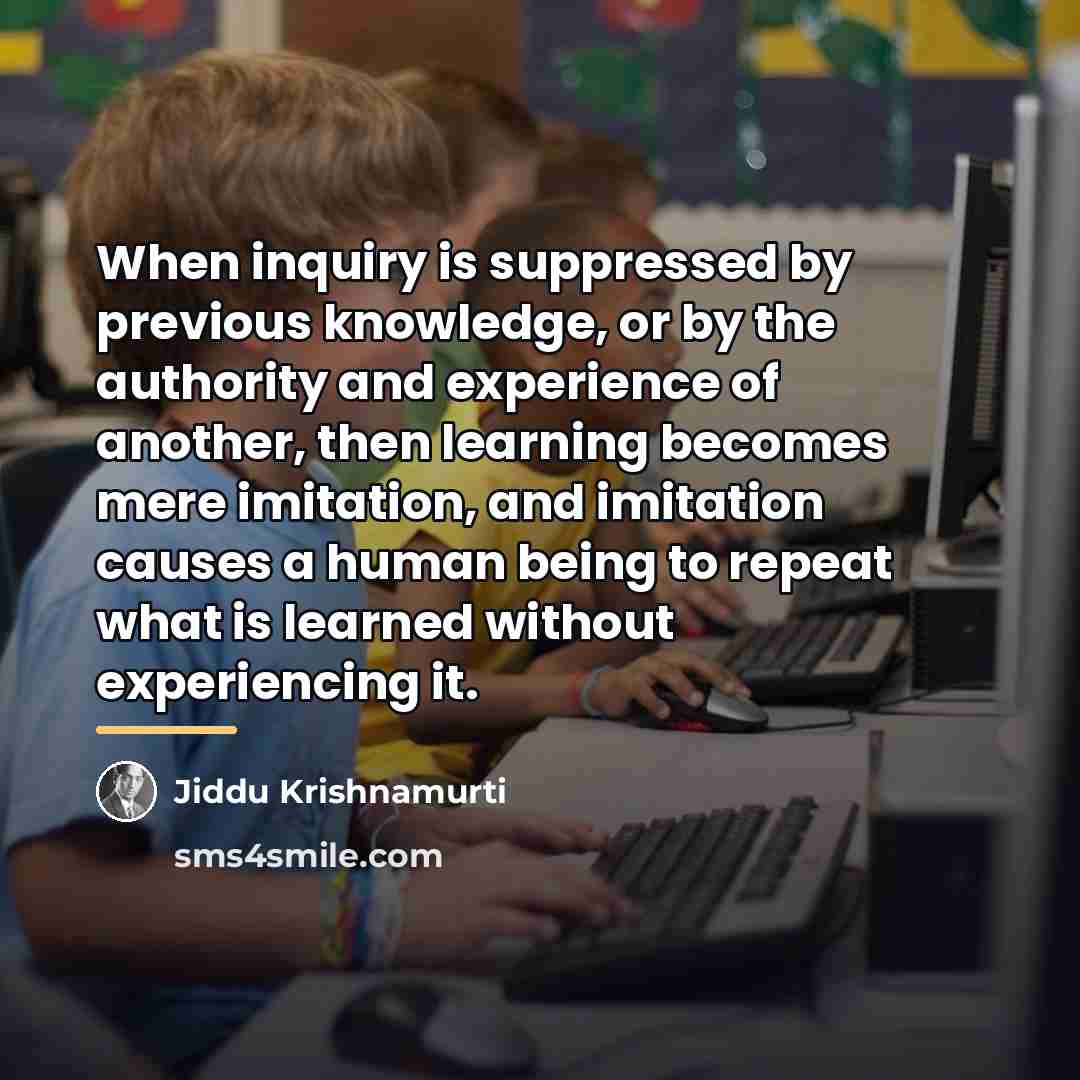 “When inquiry is suppressed by previous knowledge, or by the…” quote by Jiddu Krishnamurti