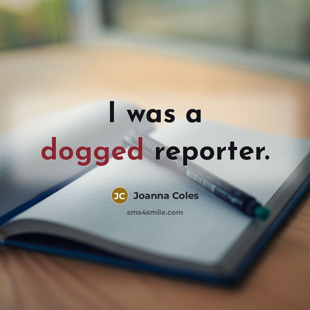 “I was a dogged reporter.…” quote by Joanna Coles