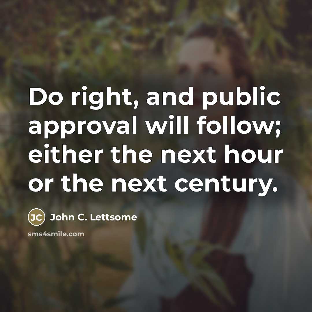 “Do right, and public approval will follow; either the next…” quote by John C. Lettsome