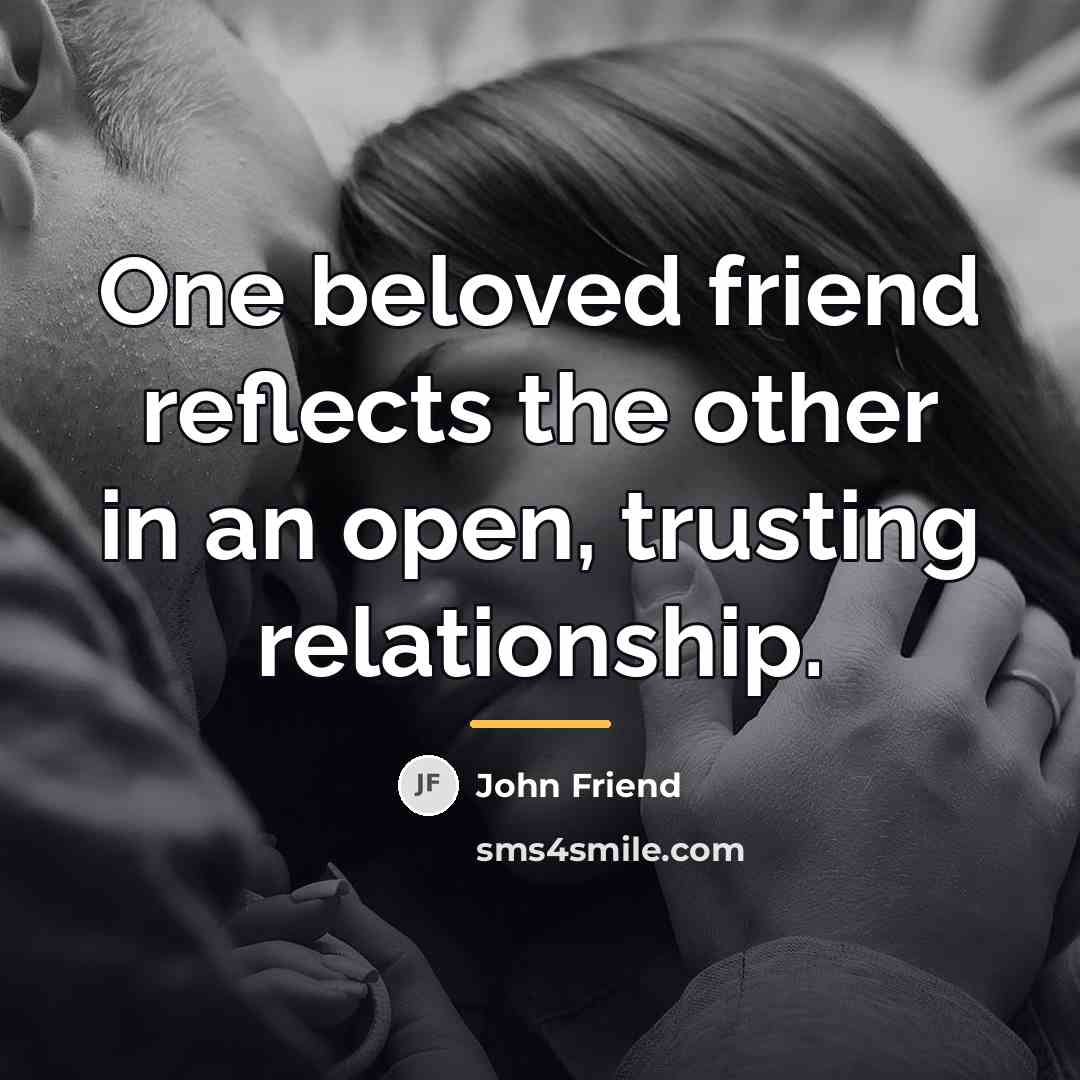 “One beloved friend reflects the other in an open, trusting…” quote by John Friend