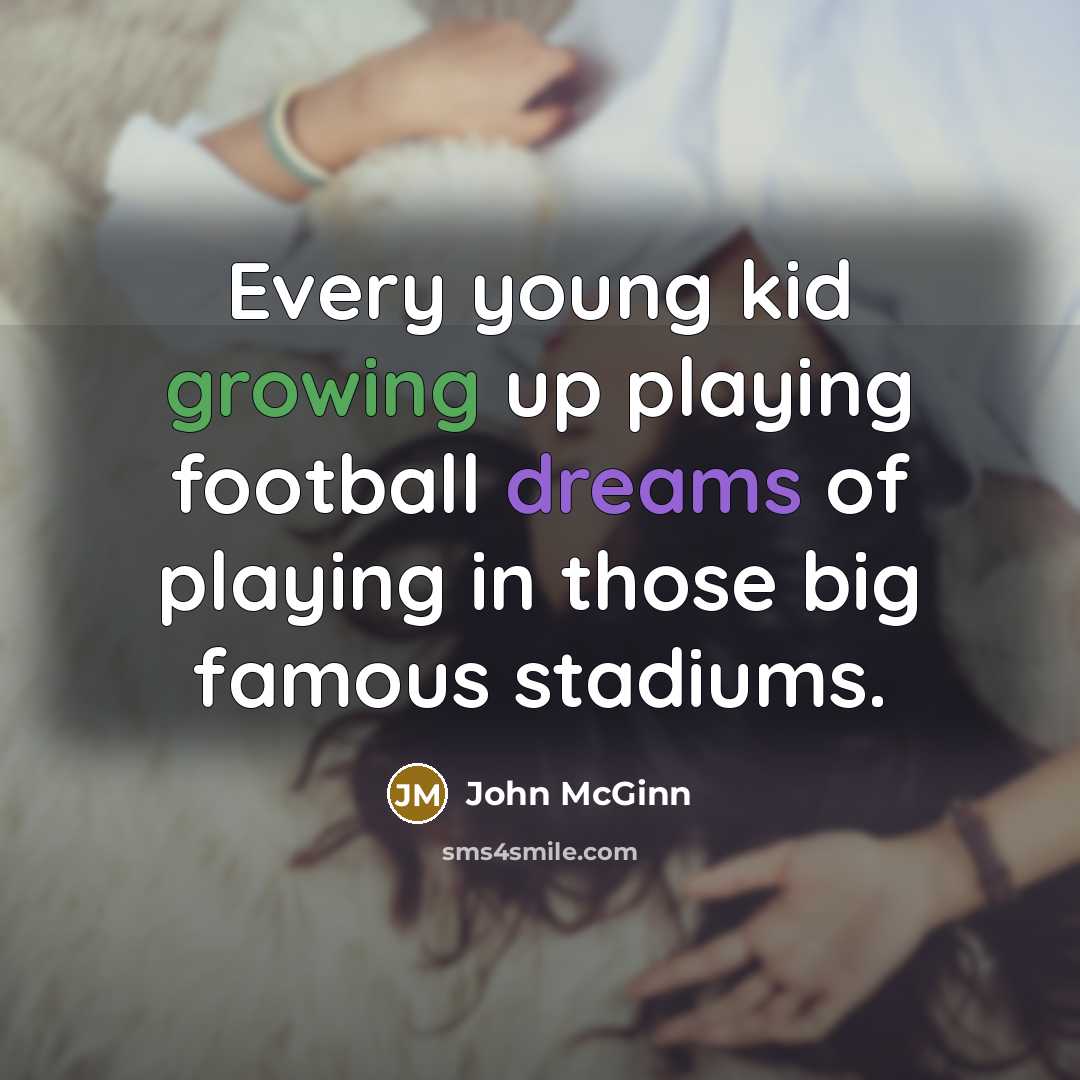 “Every young kid growing up playing football dreams of playing…” quote by John McGinn