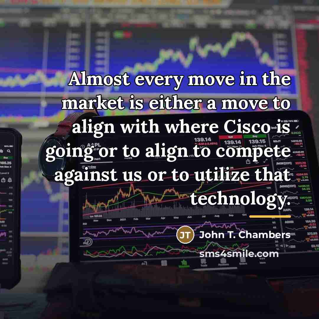“Almost every move in the market is either a move…” quote by John T. Chambers