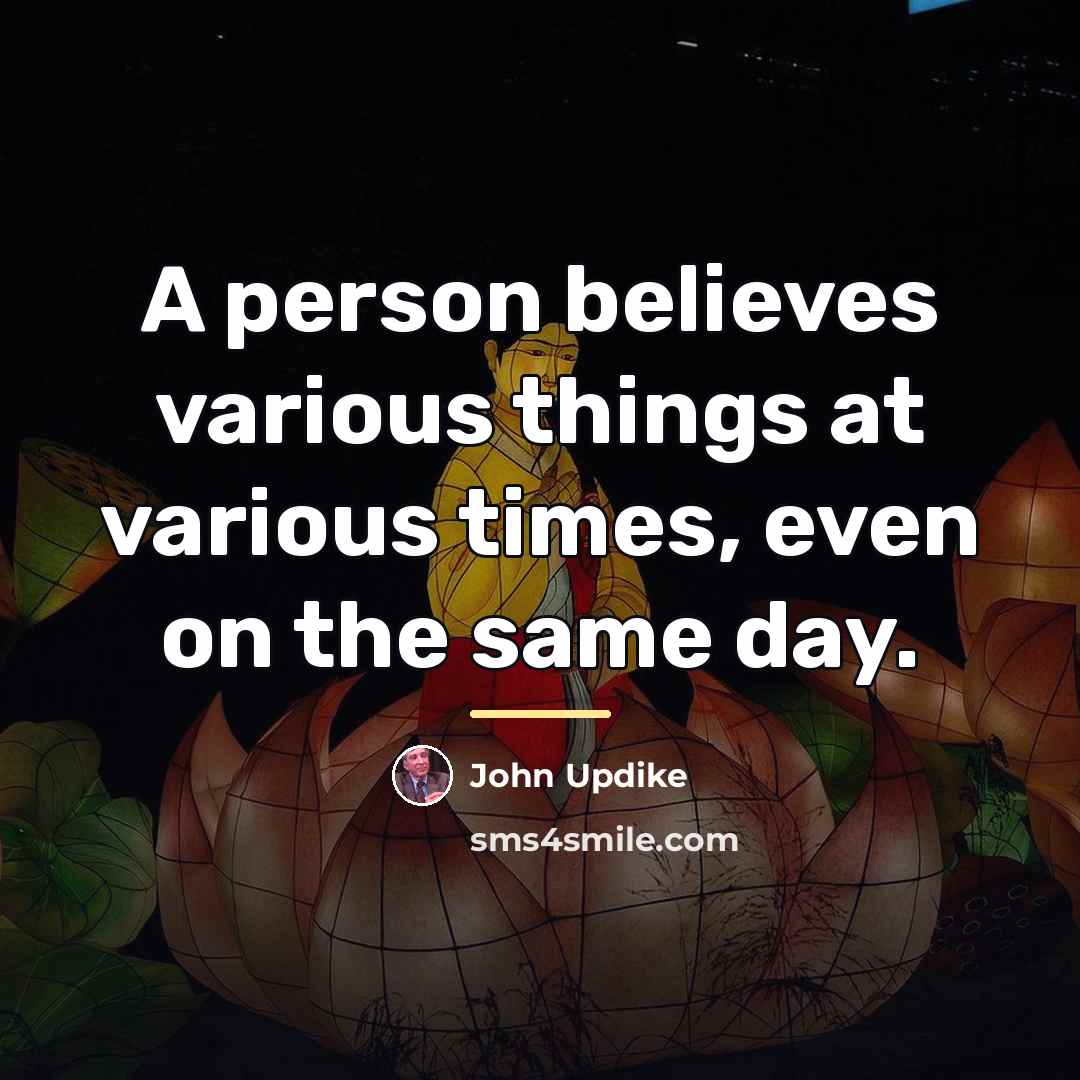 “A person believes various things at various times, even on…” quote by John Updike