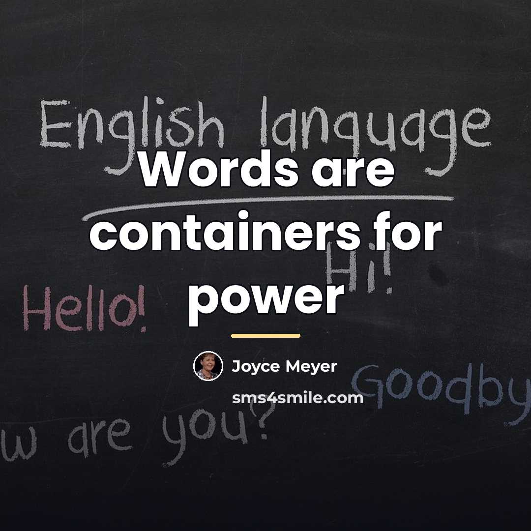“Words are containers for power…” quote by Joyce Meyer
