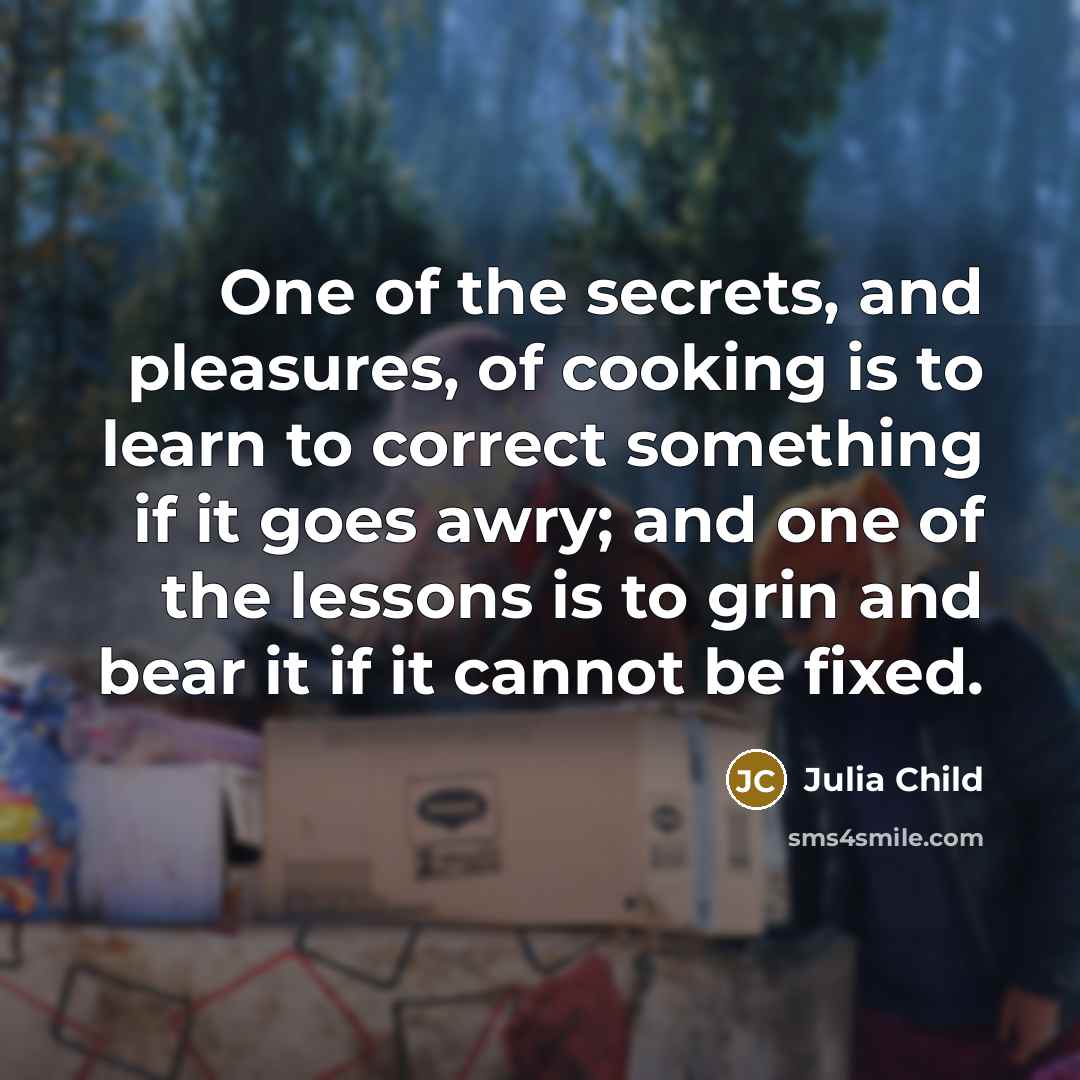 “One of the secrets, and pleasures, of cooking is to…” quote by Julia Child