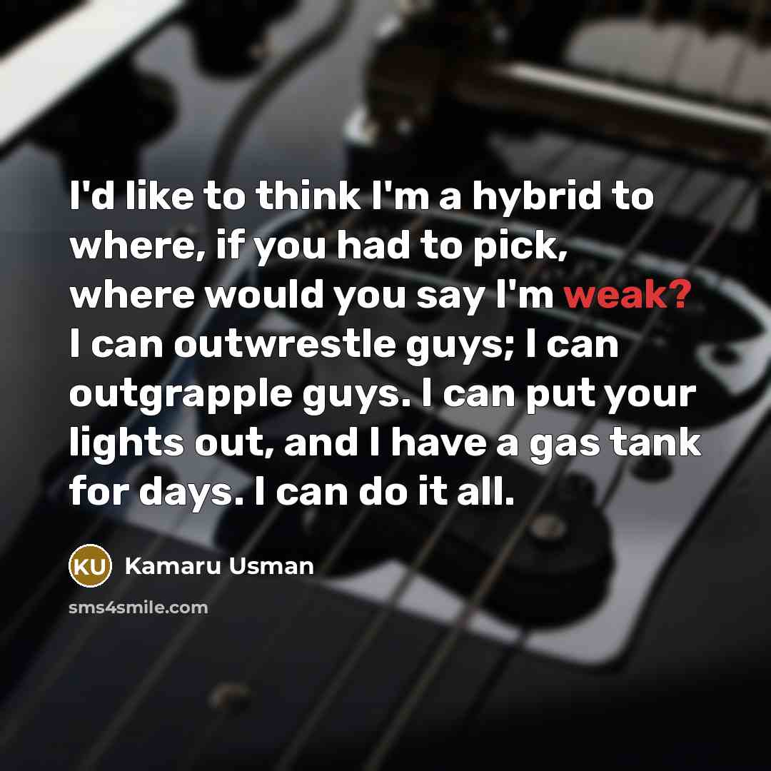“I'd like to think I'm a hybrid to where, if…” quote by Kamaru Usman