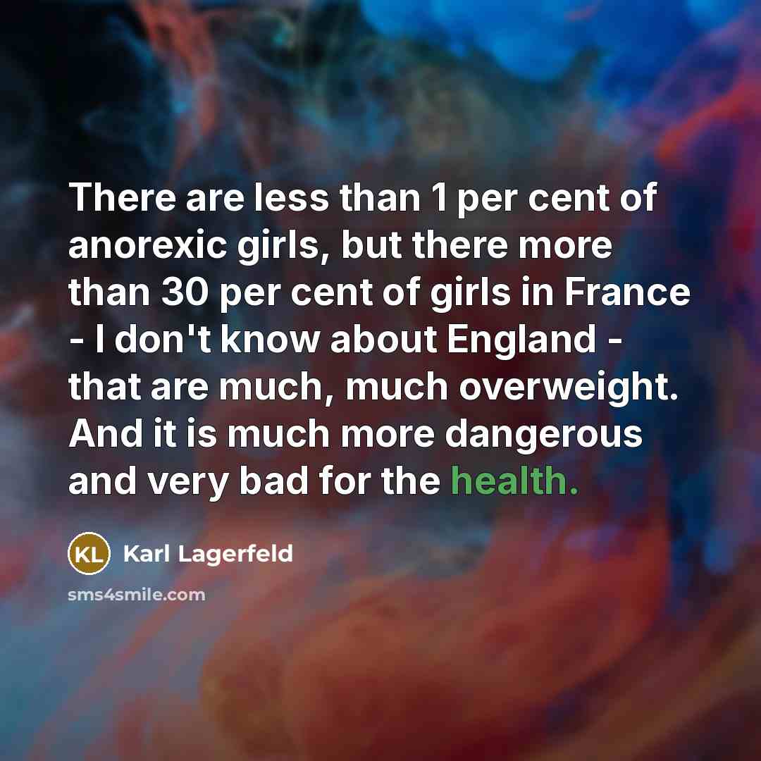 “There are less than 1 per cent of anorexic girls,…” quote by Karl Lagerfeld