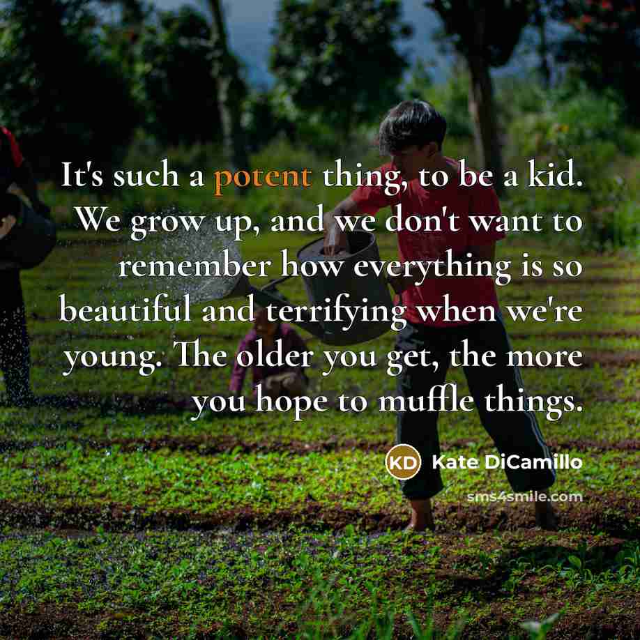 “It's such a potent thing, to be a kid. We…” quote by Kate DiCamillo