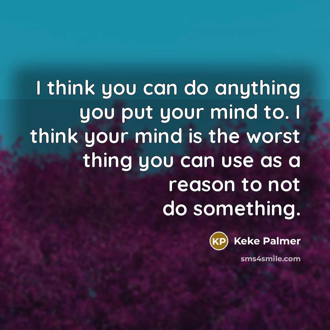 “I think you can do anything you put your mind…” quote by Keke Palmer