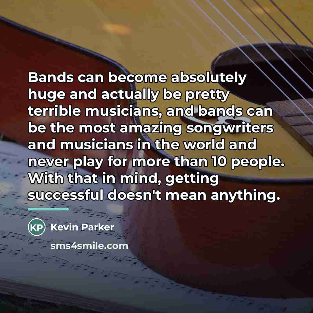 “Bands can become absolutely huge and actually be pretty terrible…” quote by Kevin Parker