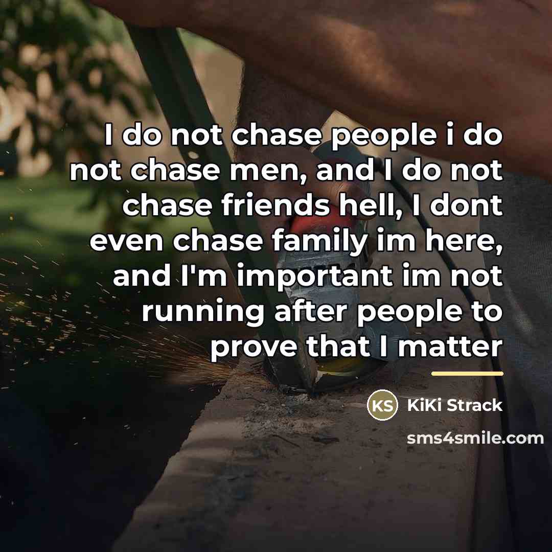 “I do not chase people i do not chase men,…” quote by KiKi Strack