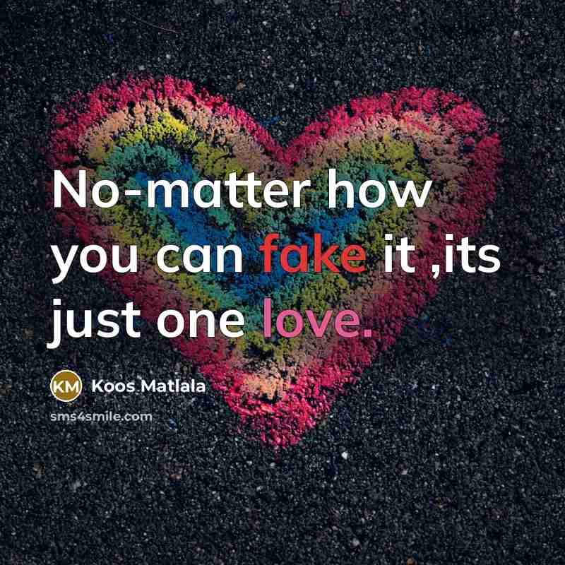 “No-matter how you can fake it ,its just one love.…” quote by Koos Matlala