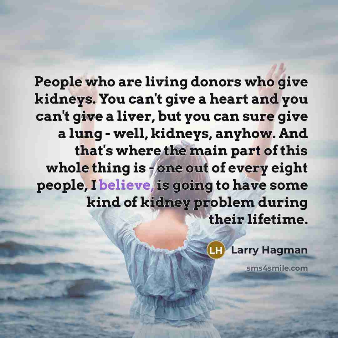 “People who are living donors who give kidneys. You can't…” quote by Larry Hagman