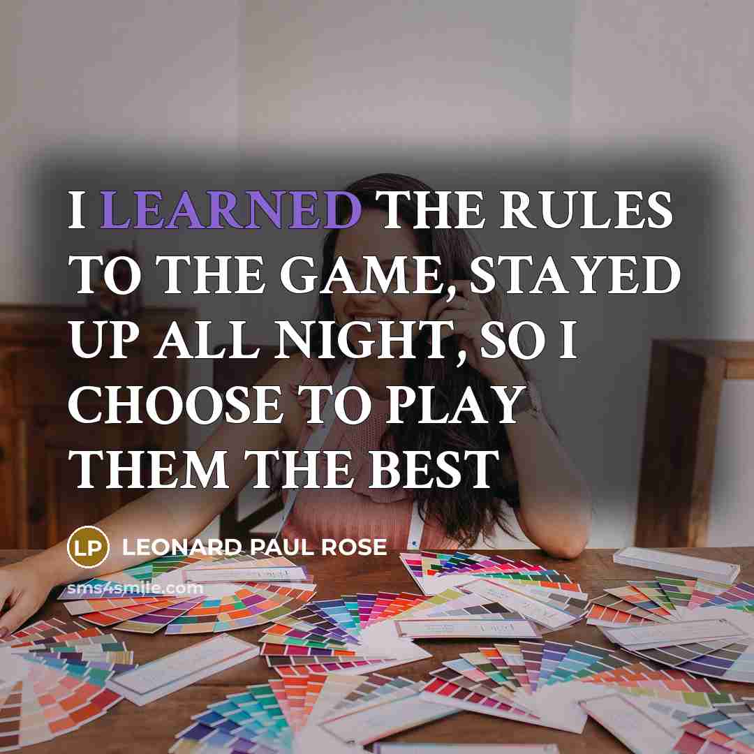 “I LEARNED THE RULES TO THE GAME, STAYED UP ALL…” quote by LEONARD PAUL ROSE