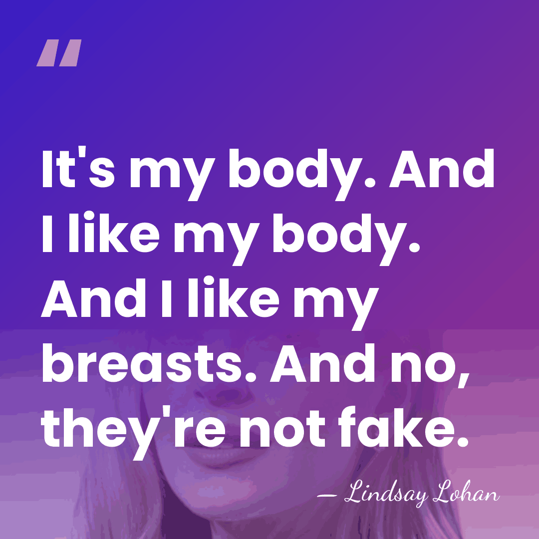It's my body. And I like my body. And I like my&hellip; - Lindsay Lohan