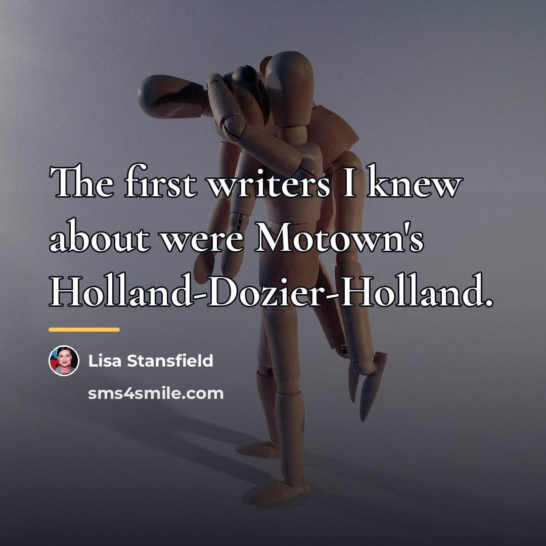 “The first writers I knew about were Motown's Holland-Dozier-Holland.…” quote by Lisa Stansfield