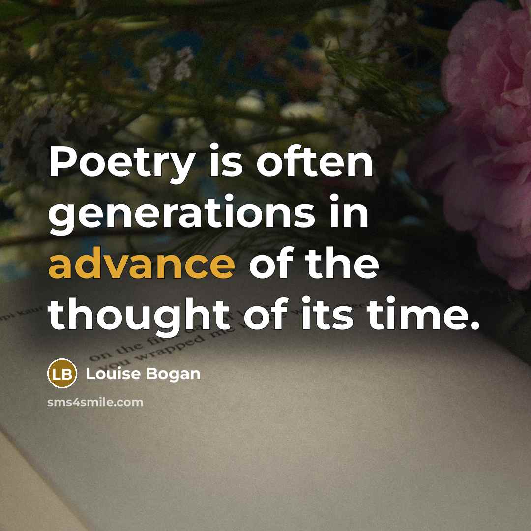 “Poetry is often generations in advance of the thought of…” quote by Louise Bogan