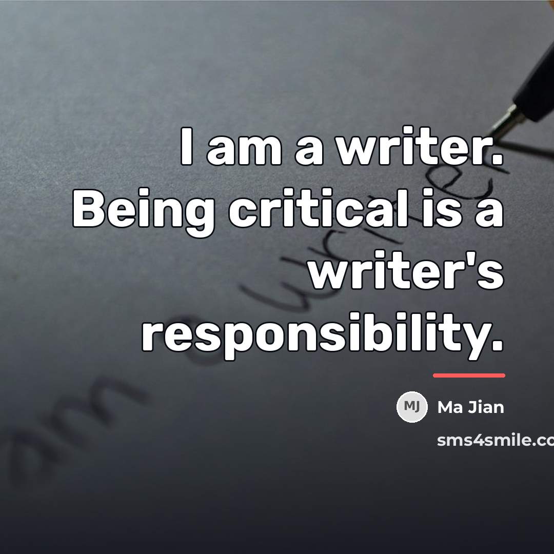 “I am a writer. Being critical is a writer's responsibility.…” quote by Ma Jian