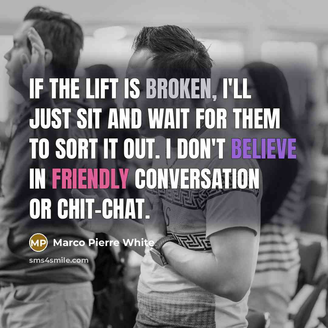 “If the lift is broken, I'll just sit and wait…” quote by Marco Pierre White