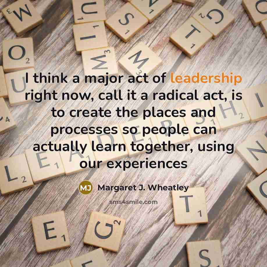“I think a major act of leadership right now, call…” quote by Margaret J. Wheatley