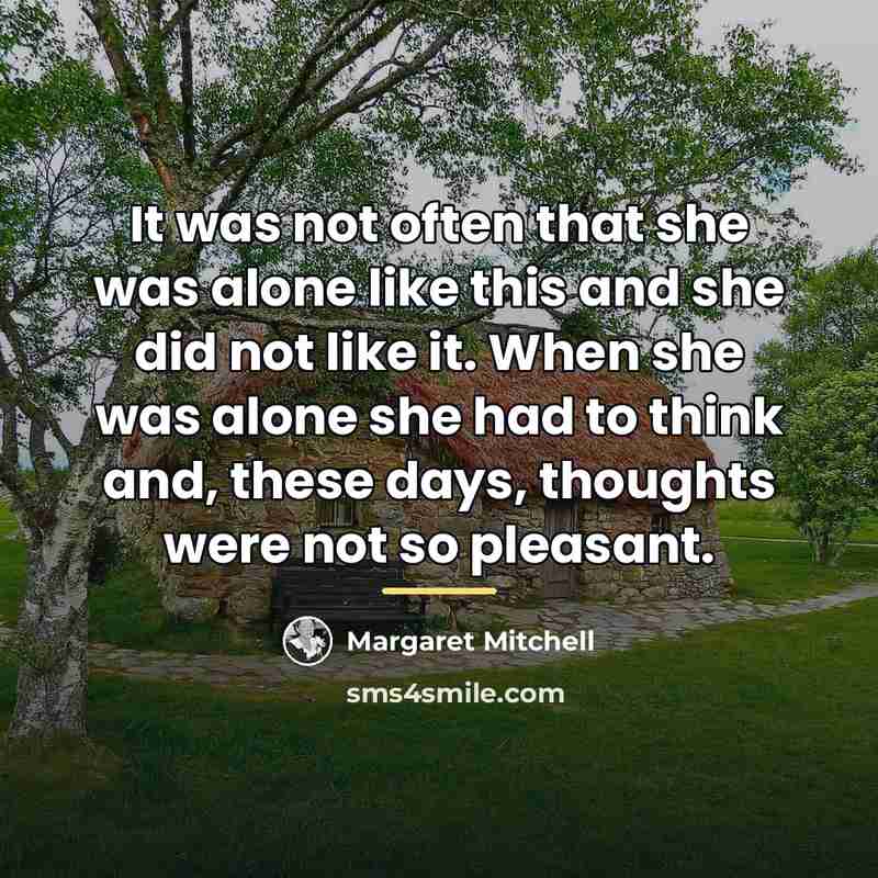 “It was not often that she was alone like this…” quote by Margaret Mitchell