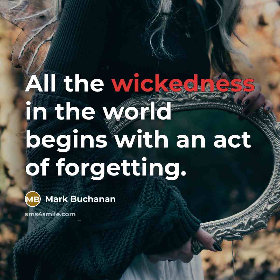 “All the wickedness in the world begins with an act…” quote by Mark Buchanan
