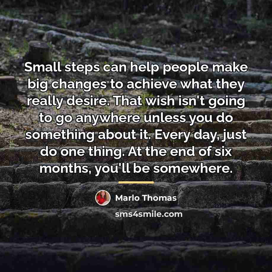 “Small steps can help people make big changes to achieve…” quote by Marlo Thomas