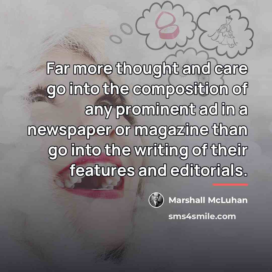 “Far more thought and care go into the composition of…” quote by Marshall McLuhan