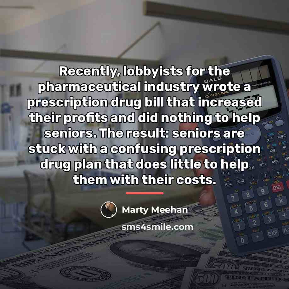 “Recently, lobbyists for the pharmaceutical industry wrote a prescription drug…” quote by Marty Meehan