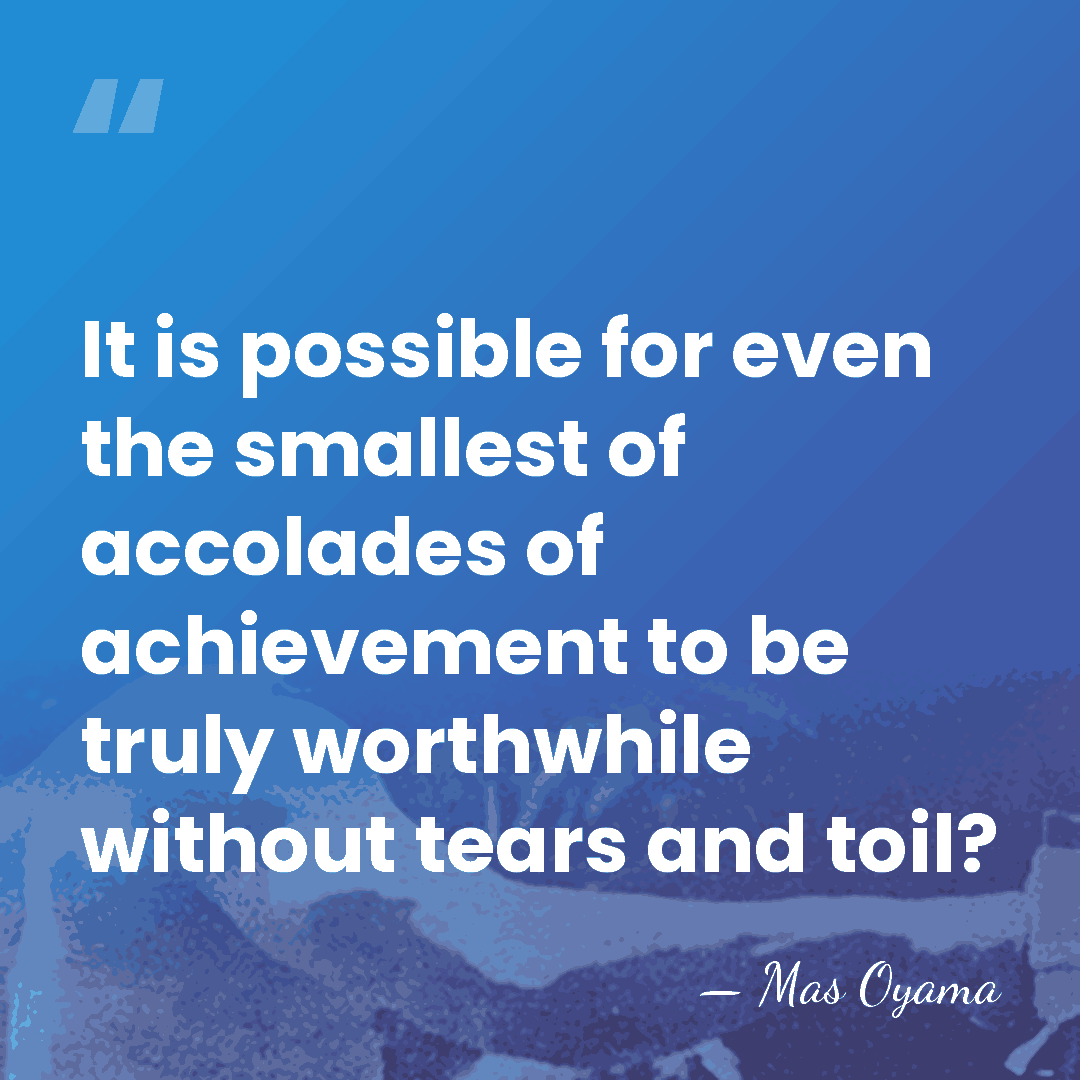 It is possible for even the smallest of accolades of achievement to&hellip; - Mas Oyama