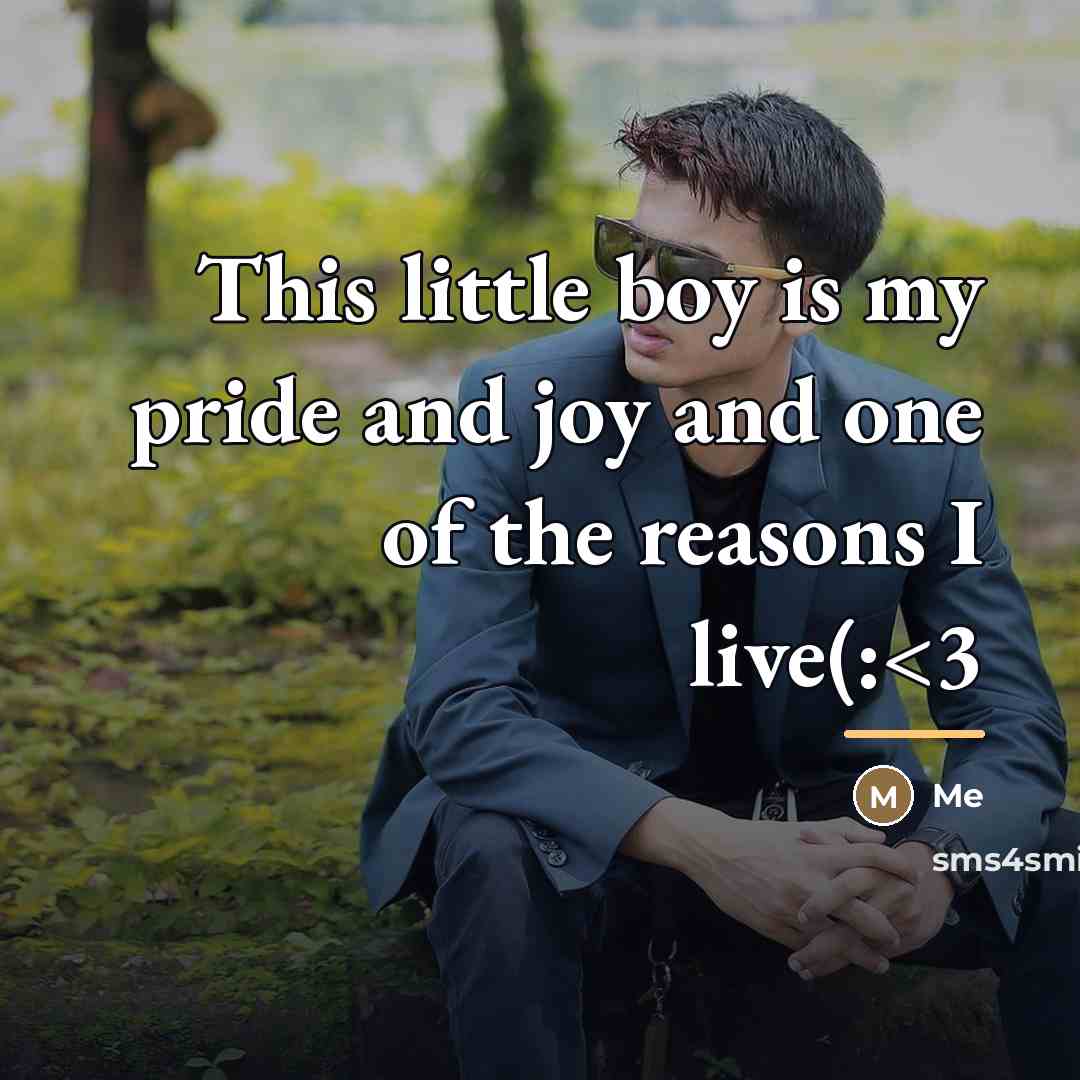 “This little boy is my pride and joy and one…” quote by Me
