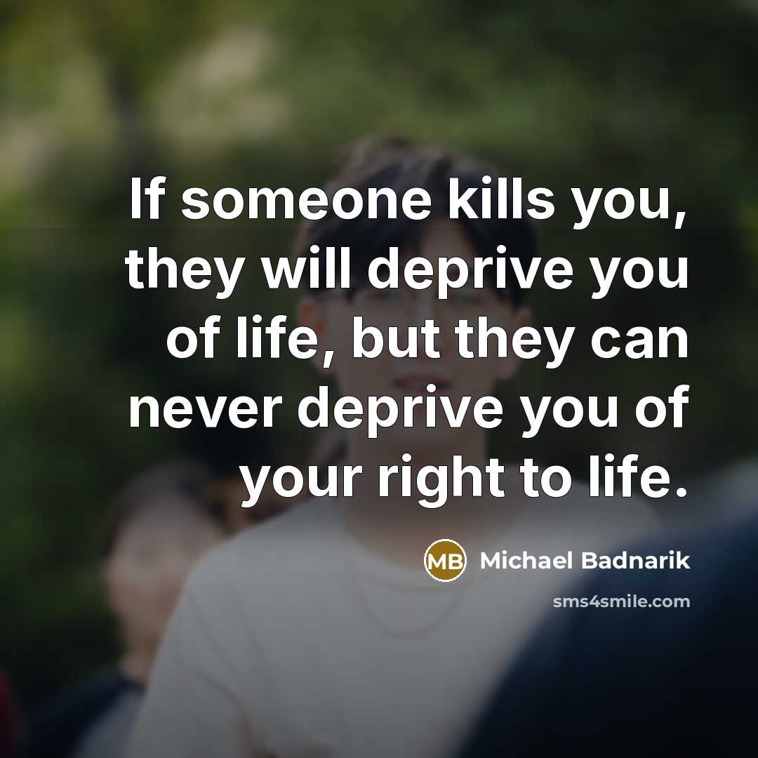 “If someone kills you, they will deprive you of life,…” quote by Michael Badnarik