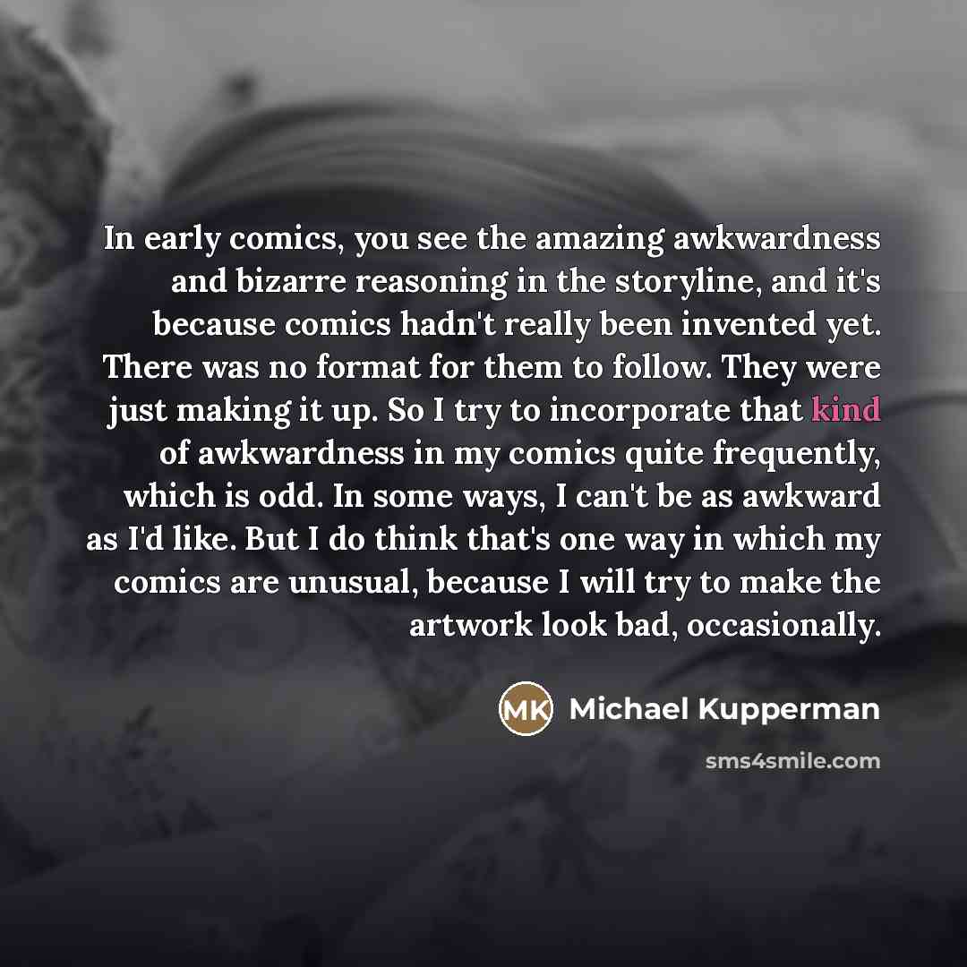 “In early comics, you see the amazing awkwardness and bizarre…” quote by Michael Kupperman