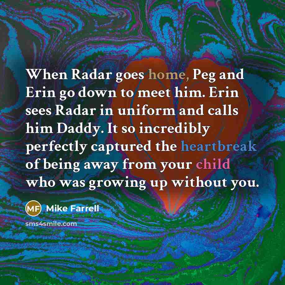 “When Radar goes home, Peg and Erin go down to…” quote by Mike Farrell