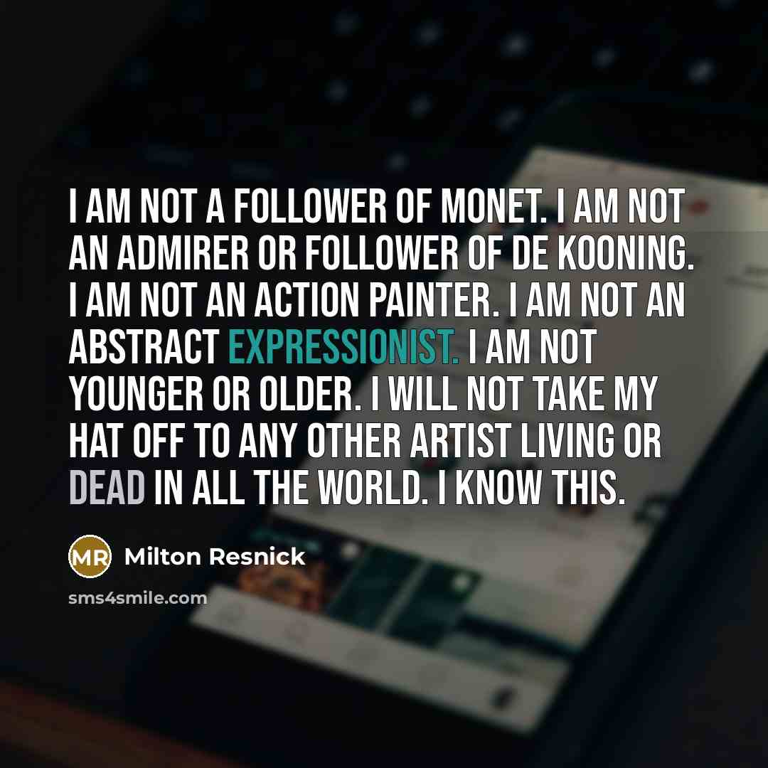 “I am not a follower of Monet. I am not…” quote by Milton Resnick