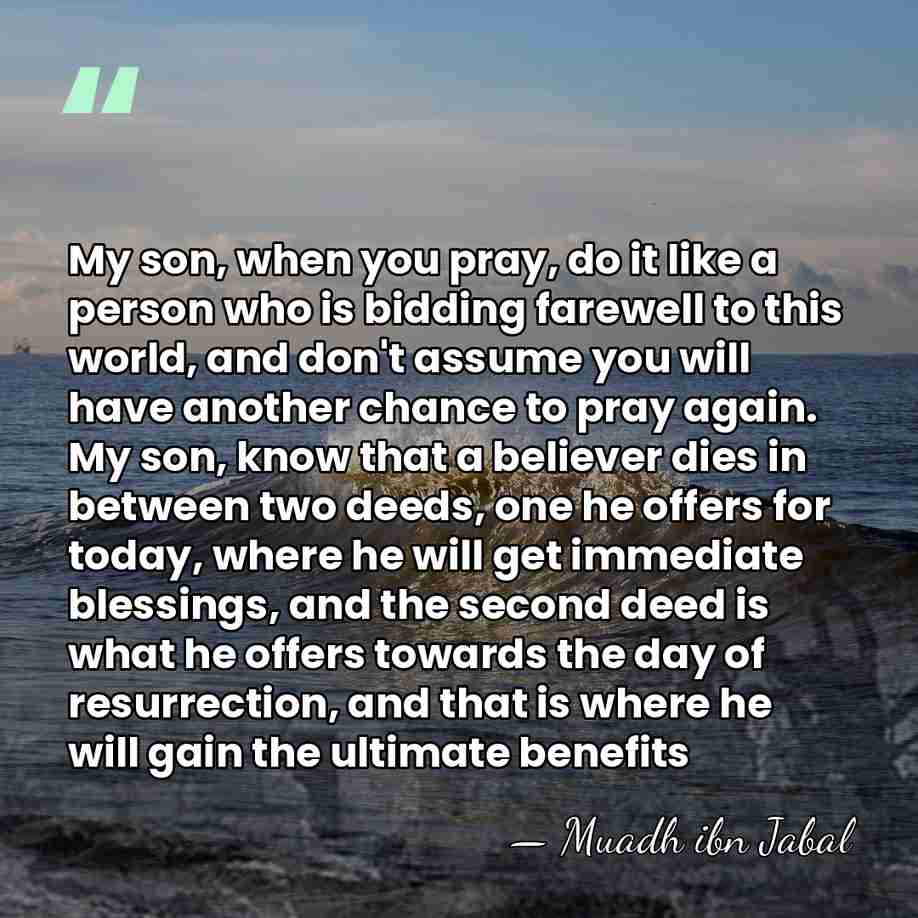 My son, when you pray, do it like a person who is&hellip; - Muadh ibn Jabal
