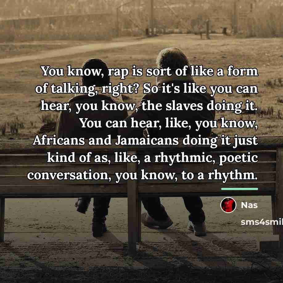 “You know, rap is sort of like a form of…” quote by Nas
