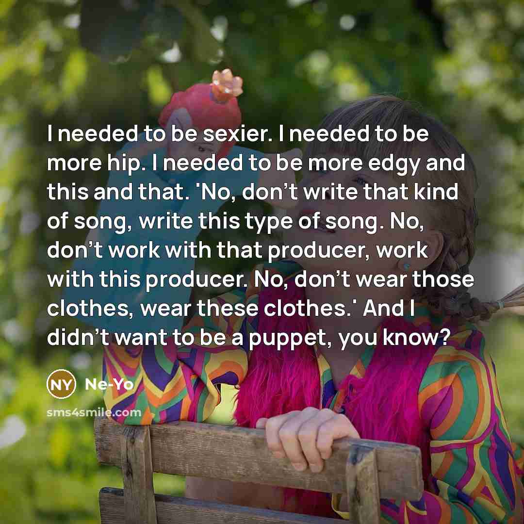 “I needed to be sexier. I needed to be more…” quote by Ne-Yo