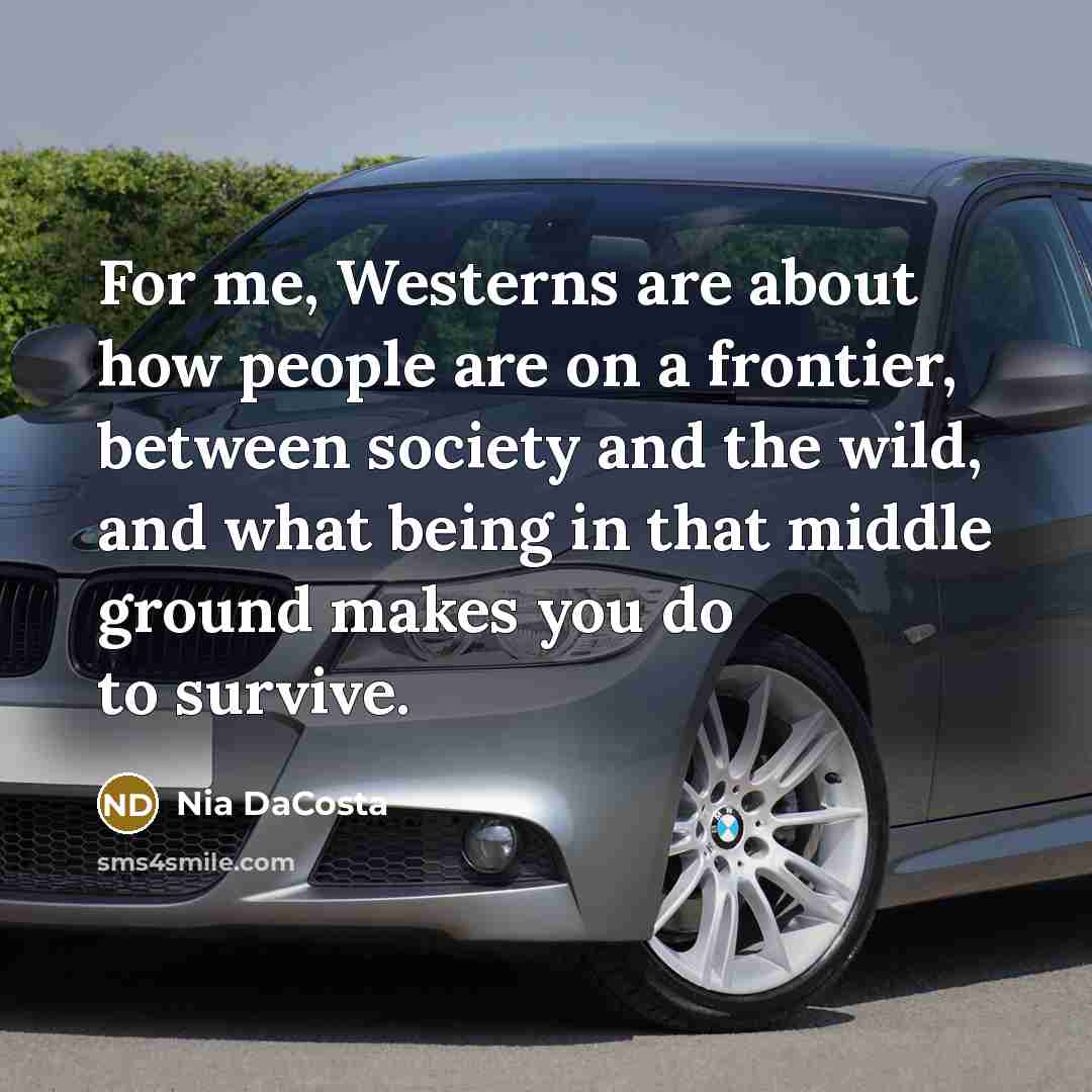 “For me, Westerns are about how people are on a…” quote by Nia DaCosta