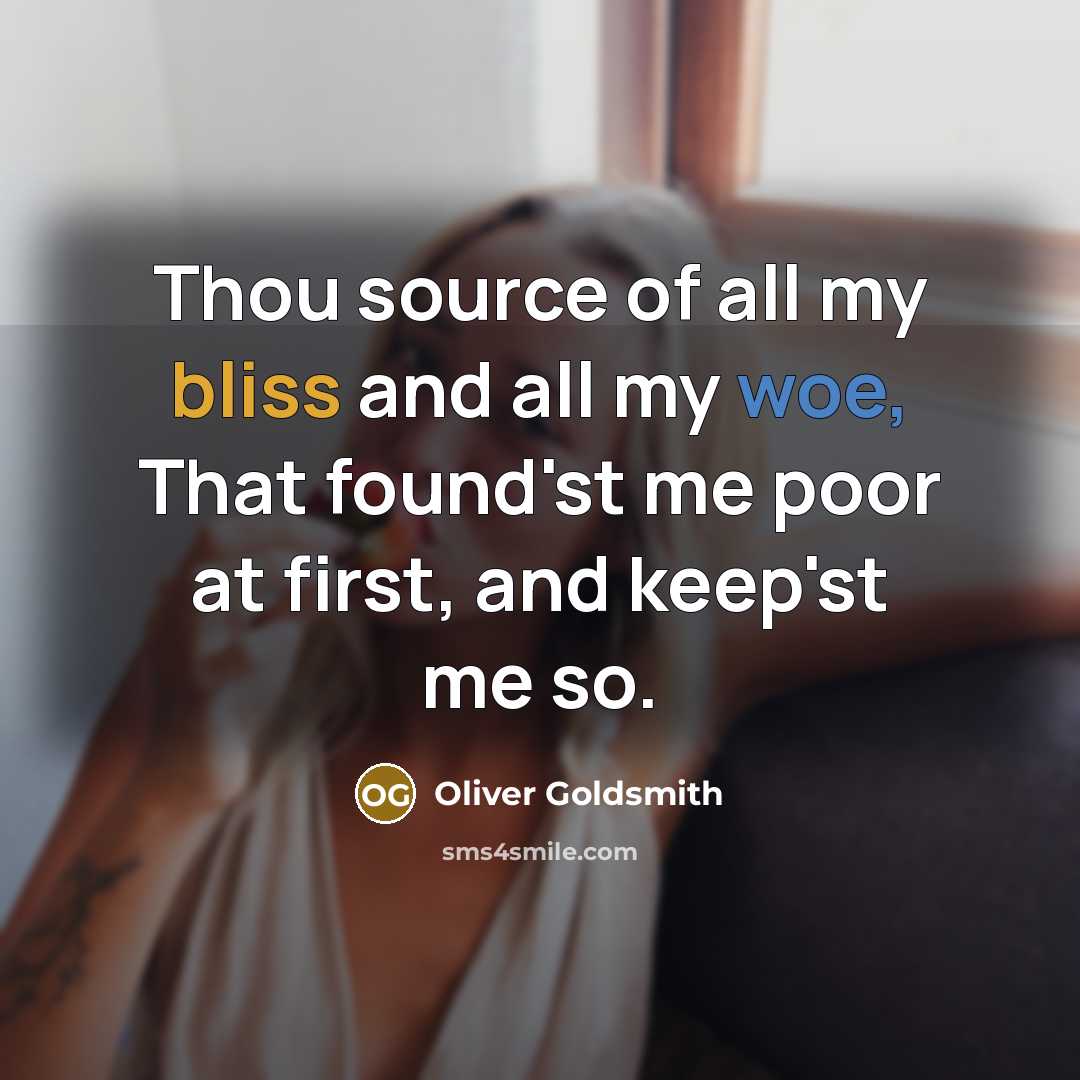 “Thou source of all my bliss and all my woe,…” quote by Oliver Goldsmith