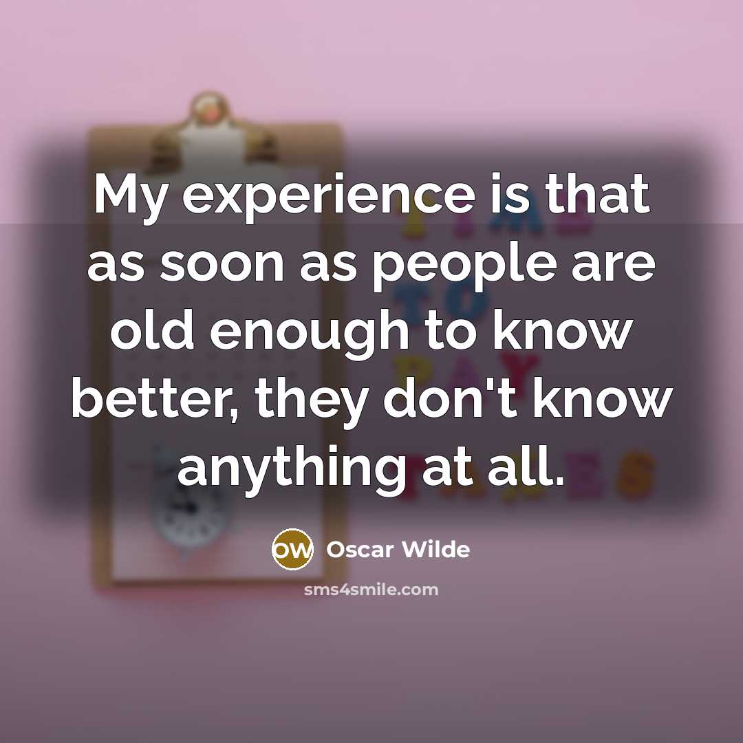 “My experience is that as soon as people are old…” quote by Oscar Wilde
