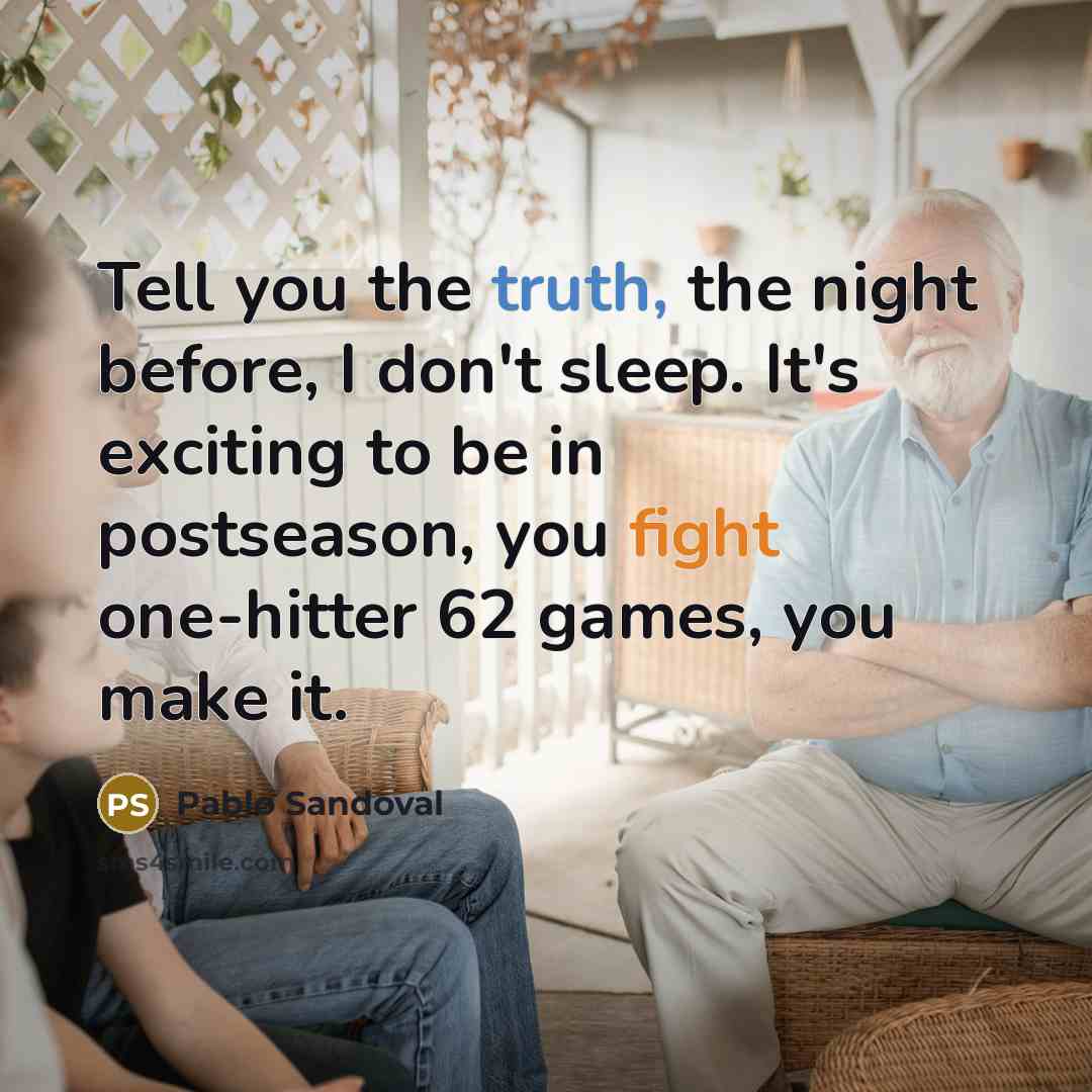 “Tell you the truth, the night before, I don't sleep.…” quote by Pablo Sandoval