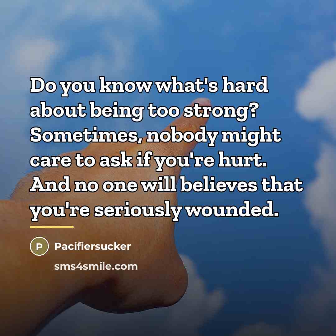“Do you know what's hard about being too strong? Sometimes,…” quote by Pacifiersucker