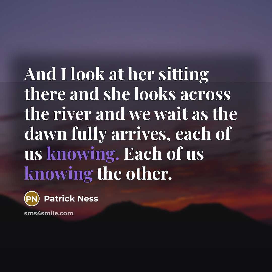 “And I look at her sitting there and she looks…” quote by Patrick Ness