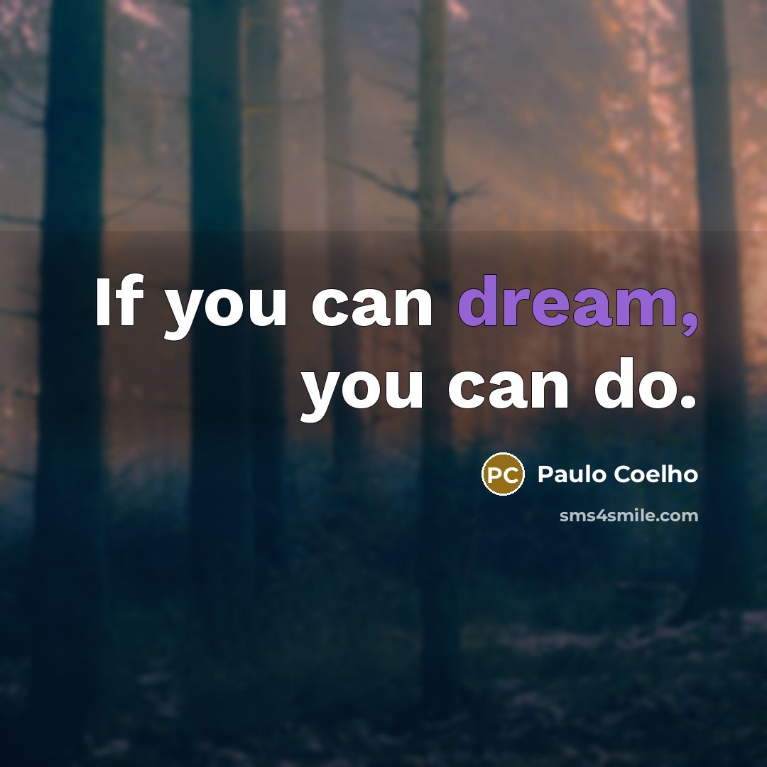 “If you can dream, you can do.…” quote by Paulo Coelho
