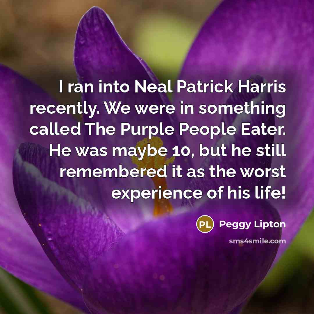 “I ran into Neal Patrick Harris recently. We were in…” quote by Peggy Lipton