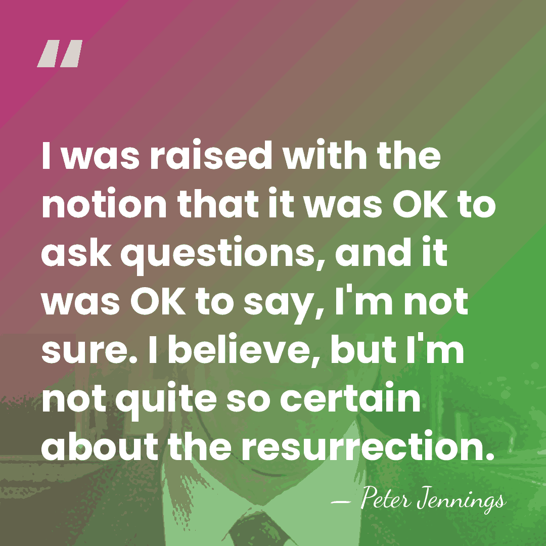 I was raised with the notion that it was OK to ask&hellip; - Peter Jennings
