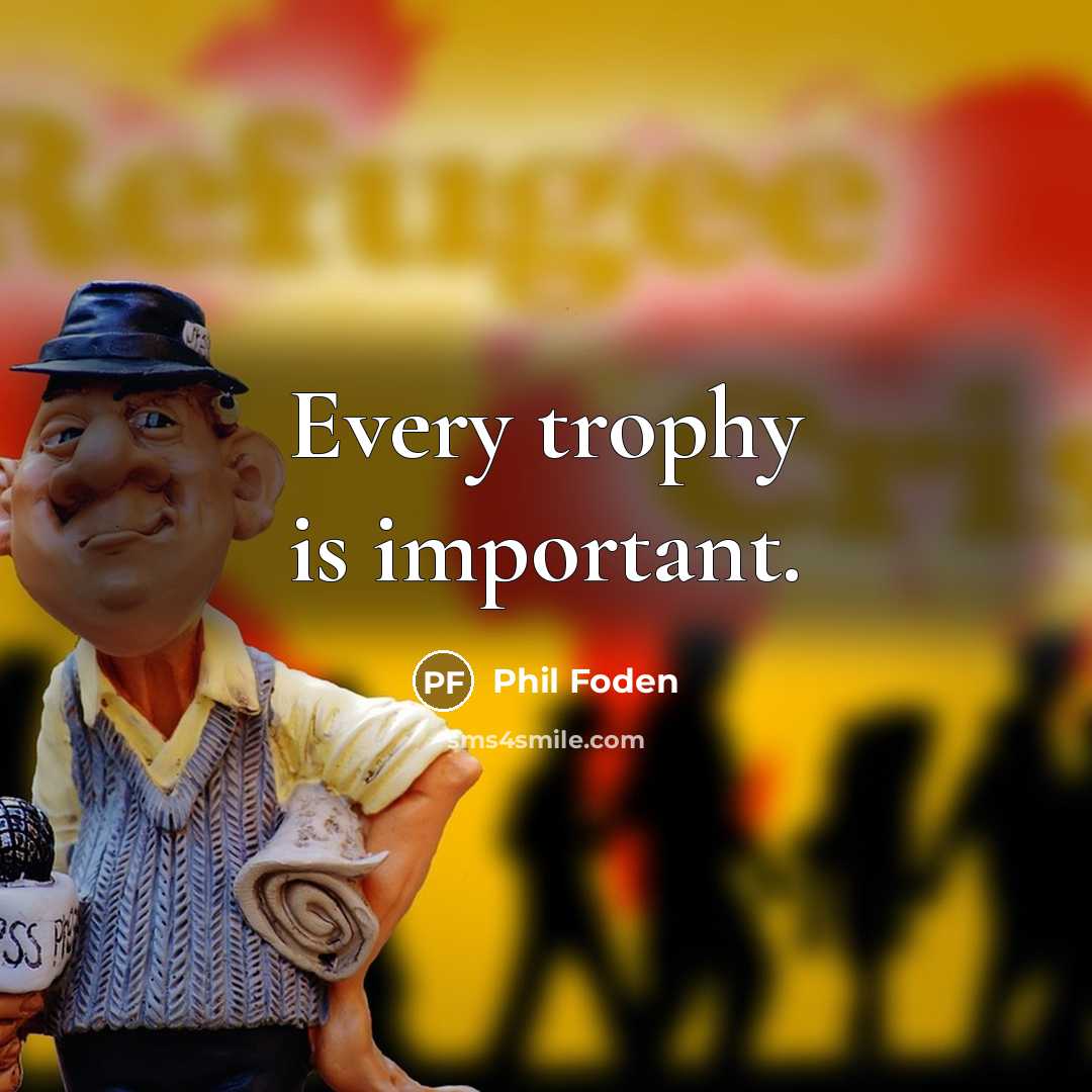 “Every trophy is important.…” quote by Phil Foden